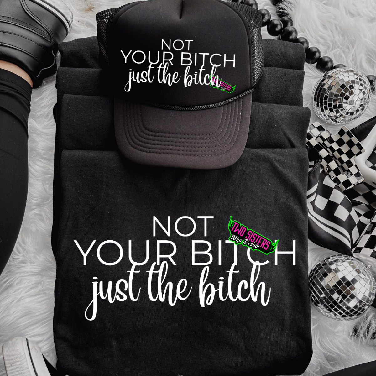 Not Your Bitch, Just the Bitch - Black TShirt or Neon Pink Shirt + Trucker Hat