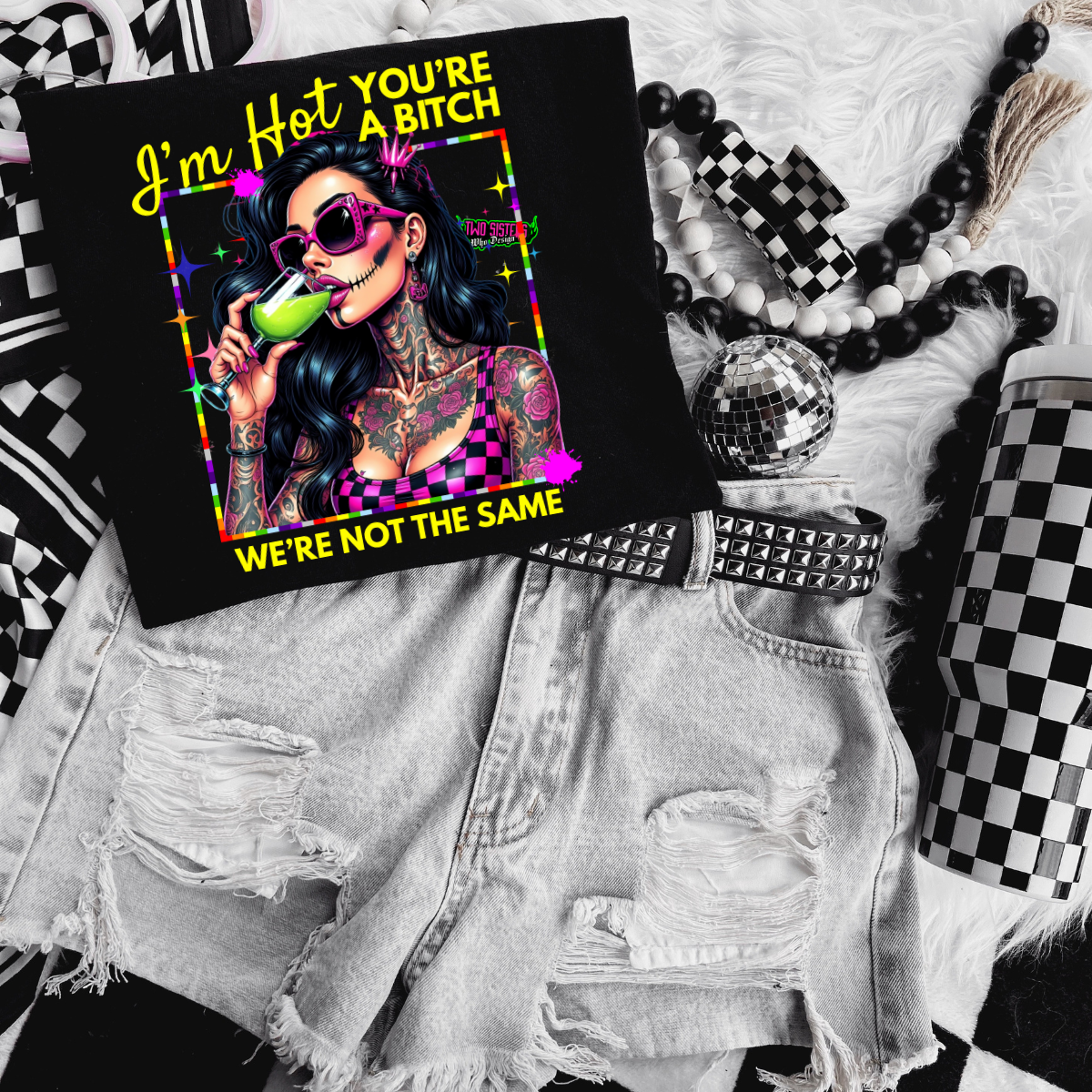*EXCLUSIVE*I'm Hot, You're a Bitch, We're Not the Same - Black Mineral Wash TShirt, Black Rocker Tank, Sweatshirt, Hoodie, or Zip Up Hoodie