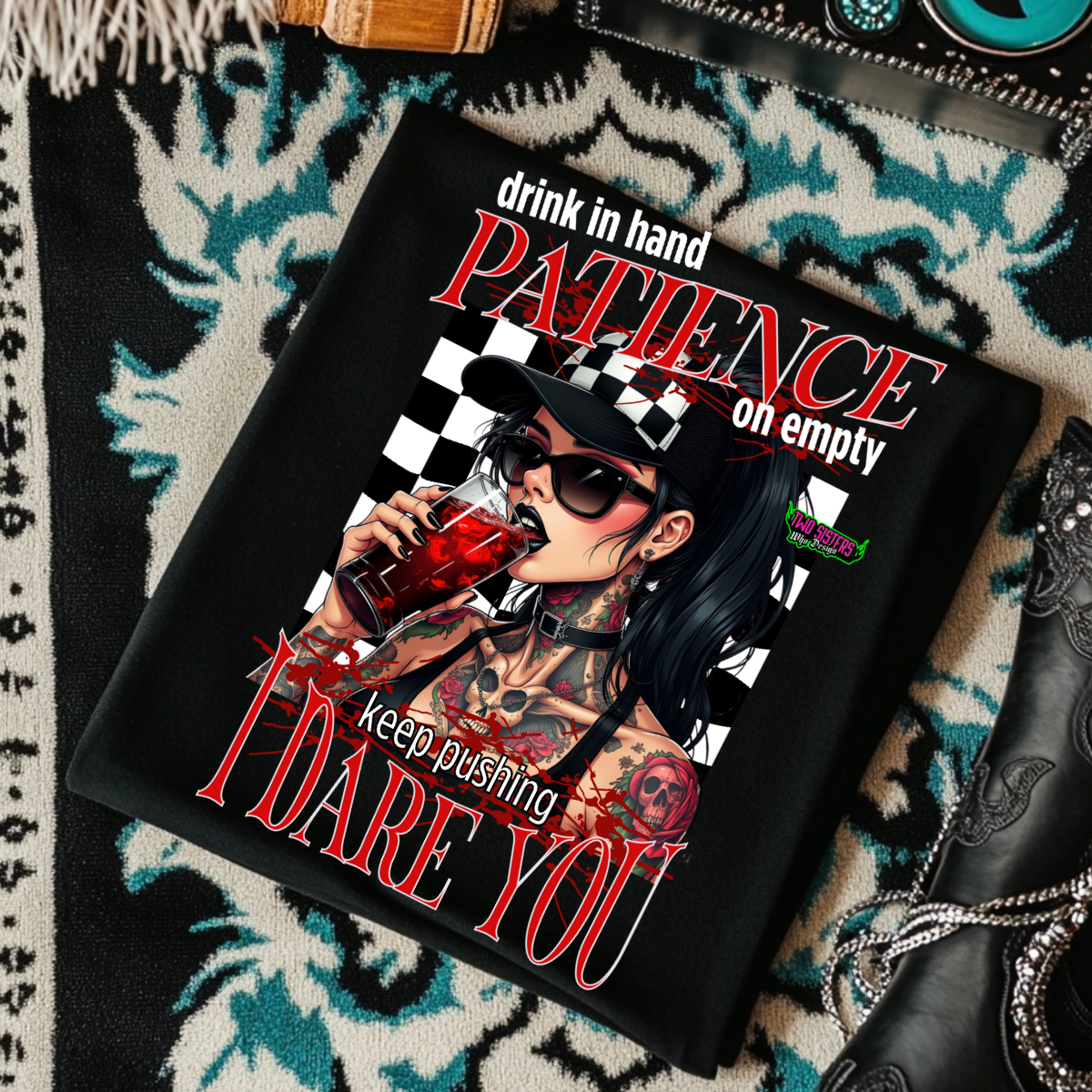 *EXCLUSIVE* DRINK IN HAND, PATIENCE ON EMPTY, KEEP PUSHING I DARE YOU - Black Mineral Wash TShirt, Black Rocker Tank, Sweatshirt, Hoodie, or Zip Up Hoodie