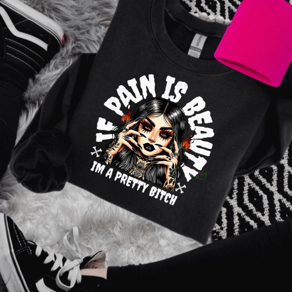 If Pain is Beauty, I'm A Pretty Bitch T-Shirt, Sweatshirt, or Hoodie | Goth, Grunge Women's Tops (Copy)