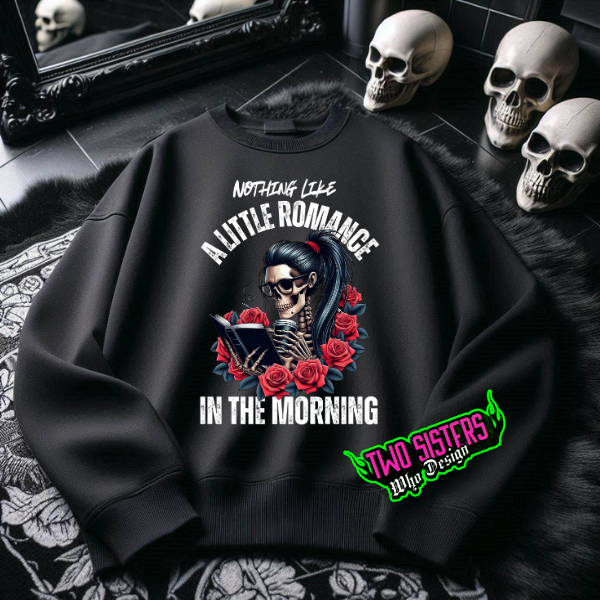 Nothing Like a Little Romance in the Morning Black Sweatshirt