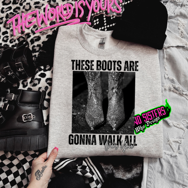 These Boots Are Gonna Walk All Over You Ash Sweatshirt