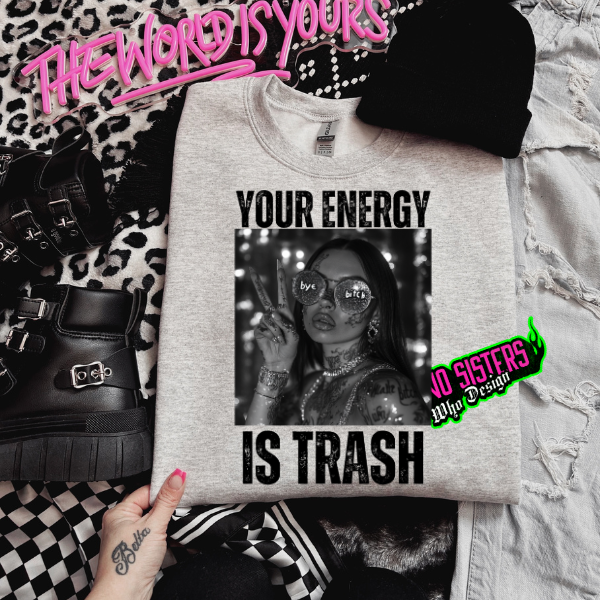 Your Energy is Trash Ash Sweatshirt