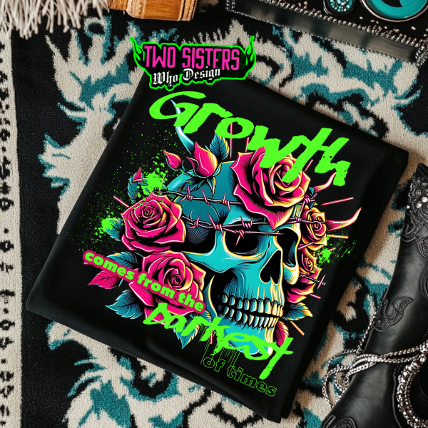 ***EXCLUSIVE***Growth Comes from the Darkest of Times Skull & Roses Black T-Shirt or Black Sweatshirt