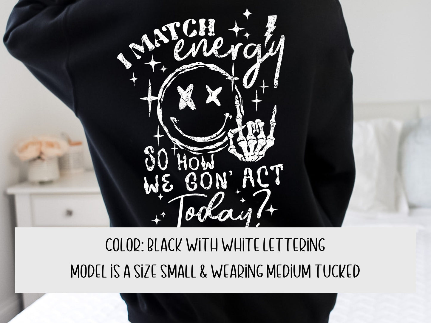 I Match Energy How We Gonna Act Sweatshirt