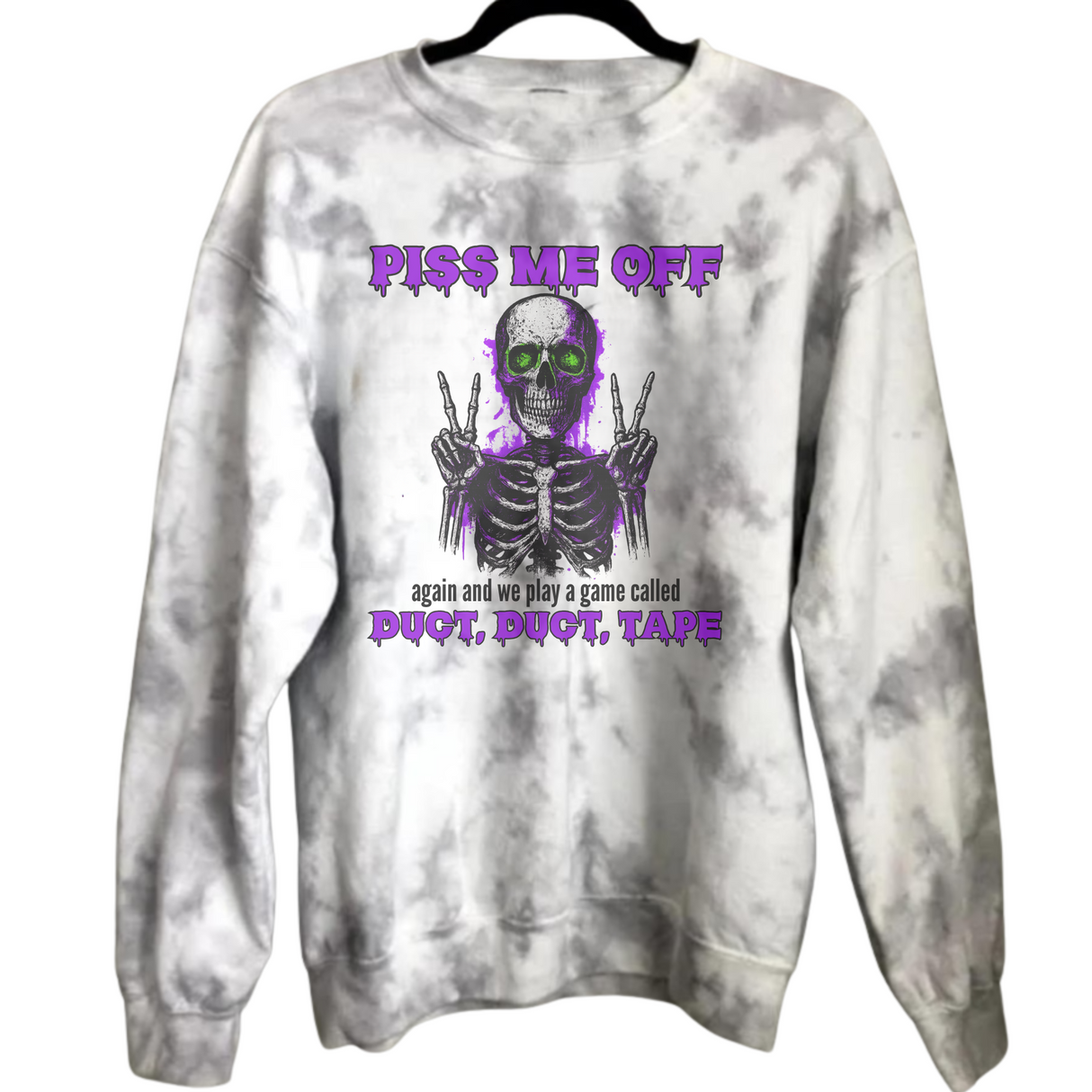 PISS ME OFF AGAIN & WE PLAY A GAME CALLED DUCT DUCT MARBLED TIE DYE OR ASH SWEATSHIRT/HOODIE (Copy)