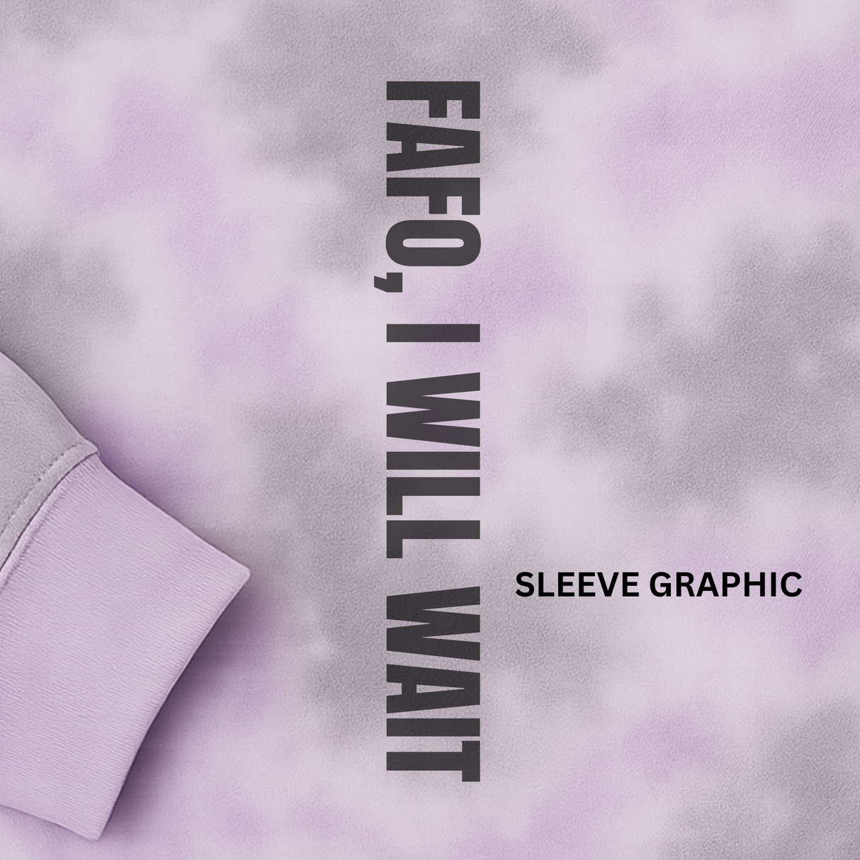 DEAD INSIDE BUT PETTY AS FUCK - SLEEVE GRAPHIC FAFO, I WILL WAIT PURPLE & GREY MARBLE TIE DYE SWEATSHIRT