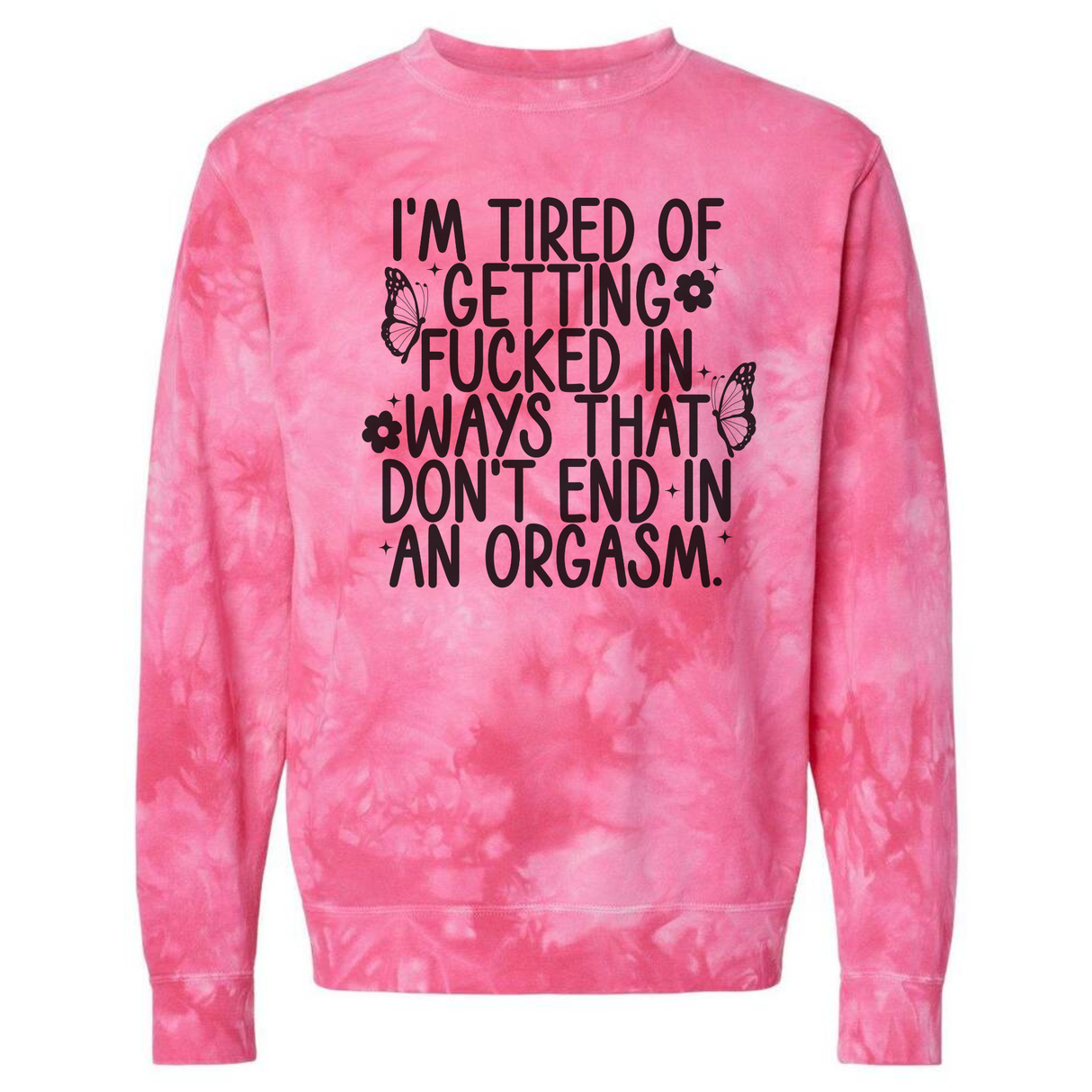 I'M TIRED OF GETTING FUCKED HOT PINK TIE DYE SWEATSHIRT OR HOODIE