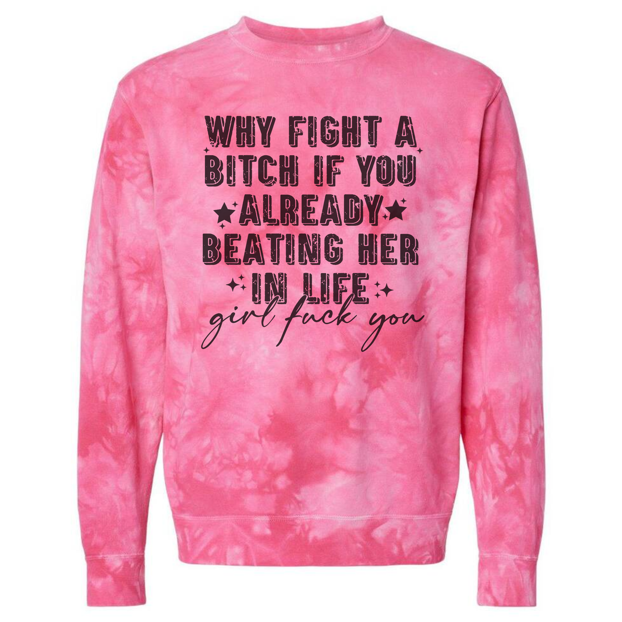WHY FIGHT A BITCH IF YOU ALREADY HOT PINK TIE DYE