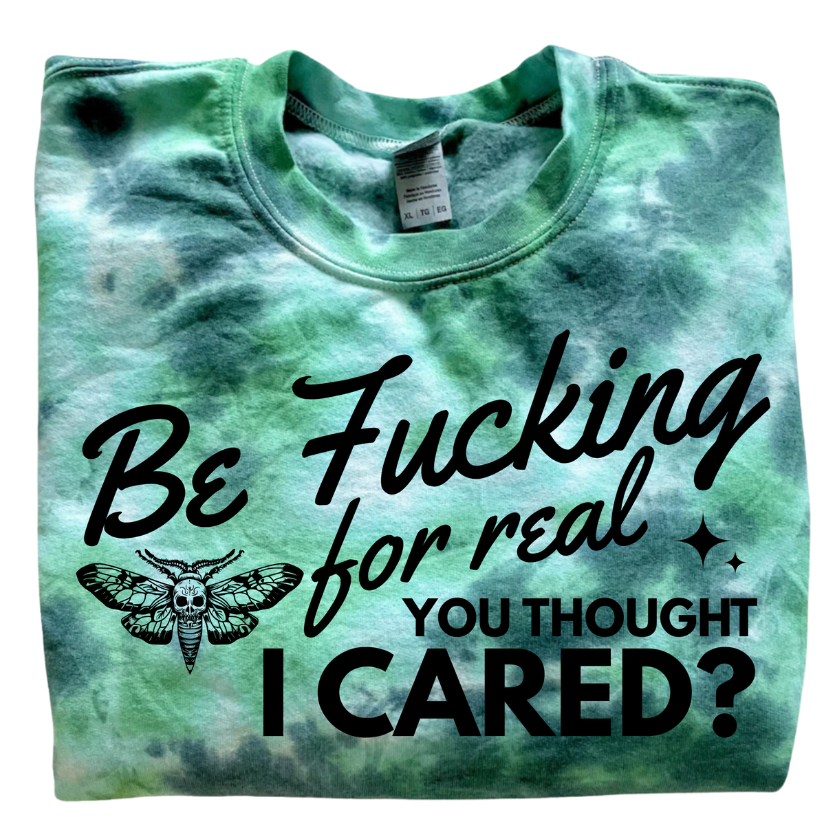 BE FUCKING FOR REAL, YOU THOUGHT I CARED? EMERALD GREEN & NEON GREEN TIE DYE