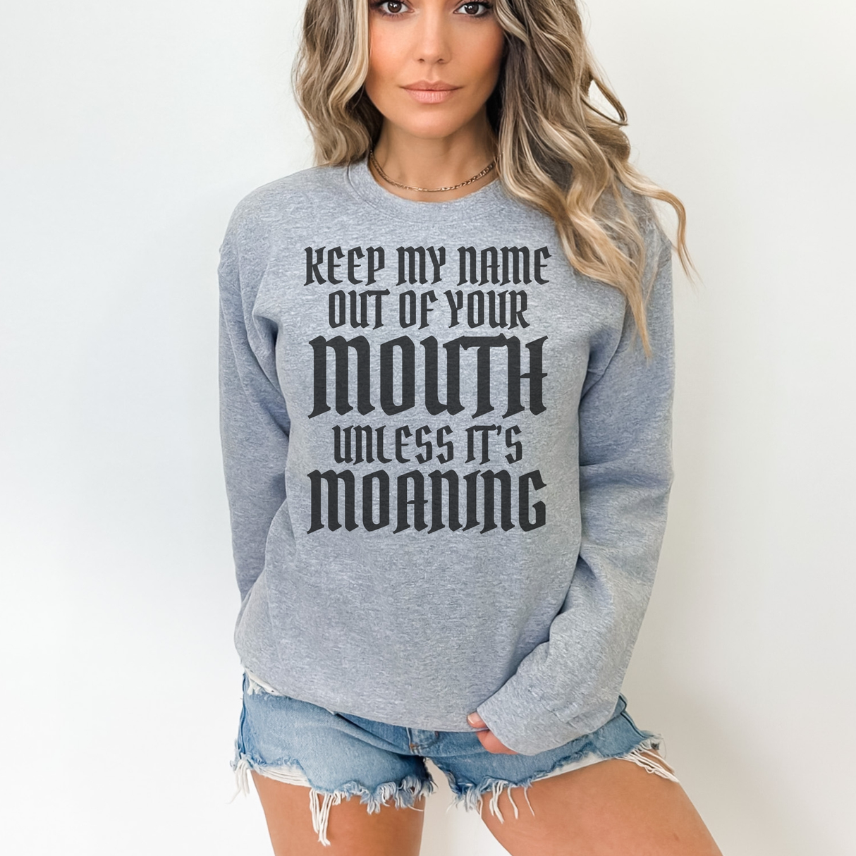KEEP MY NAME OUT OF YOUR MOUTH UNLESS IT'S MOANING UNDER $20 SUPER SAVER SWEATSHIRT