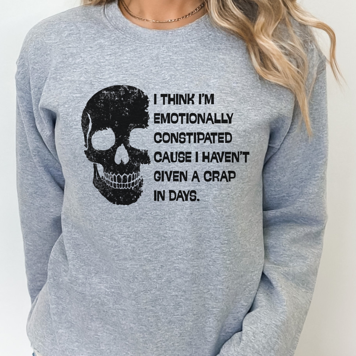 I THINK I'M EMOTIONALLY CONSTIPATED BECAUSE I HAVEN'T GIVEN A CRAP IN DAYS.