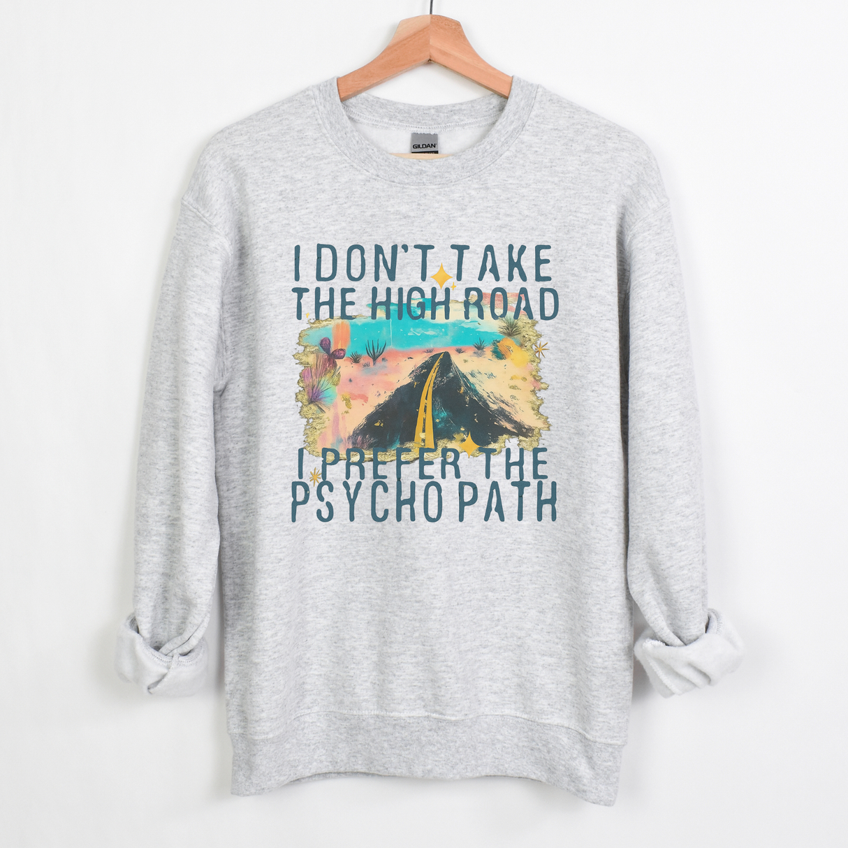 I DON'T TAKE THE HIGH ROAD, I TAKE THE PSYCHOPATH