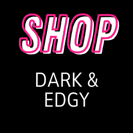 DARK & EDGY