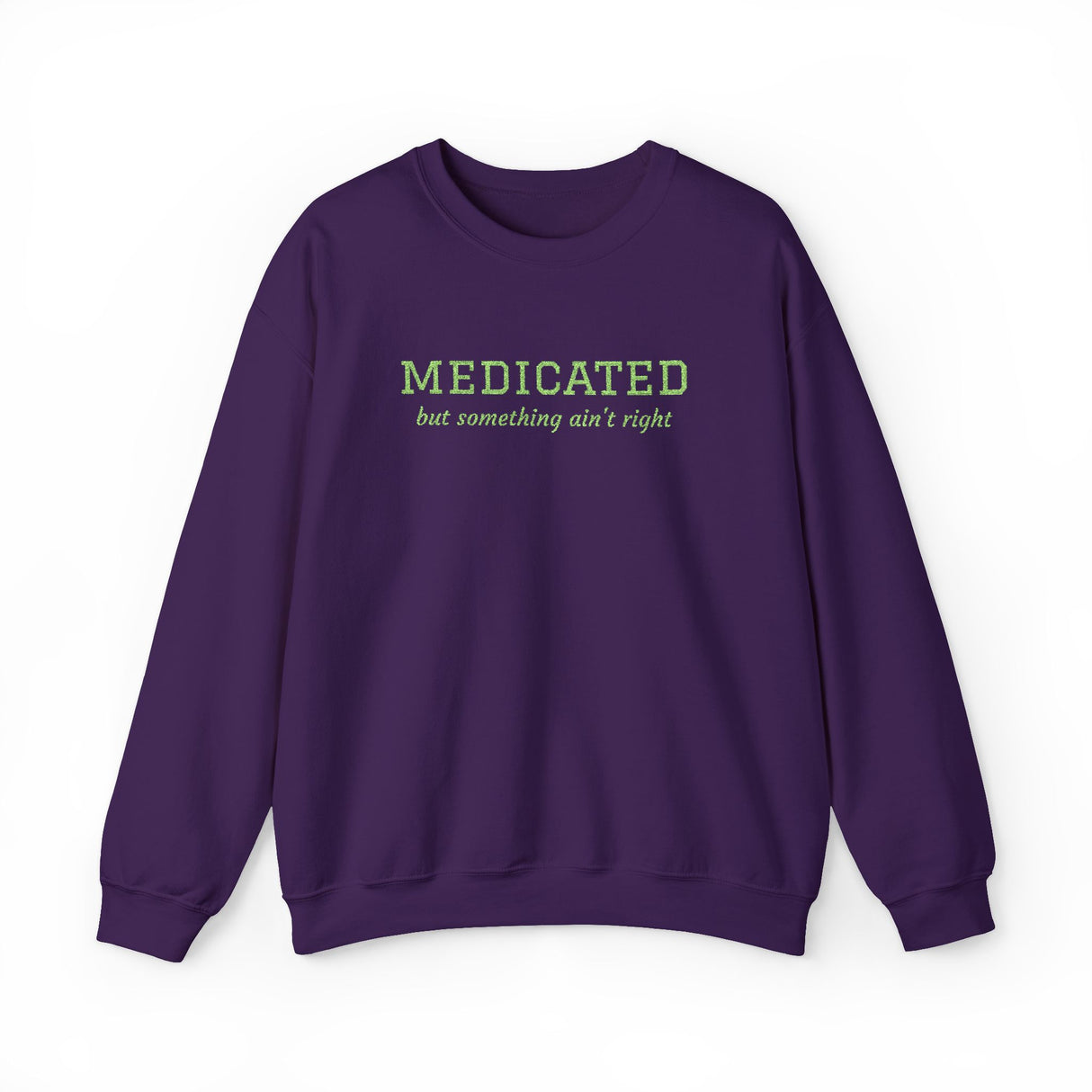 Medicated But Something Ain't Right Embroidered Typography Unisex Sweatshirt | botanical script crewneck