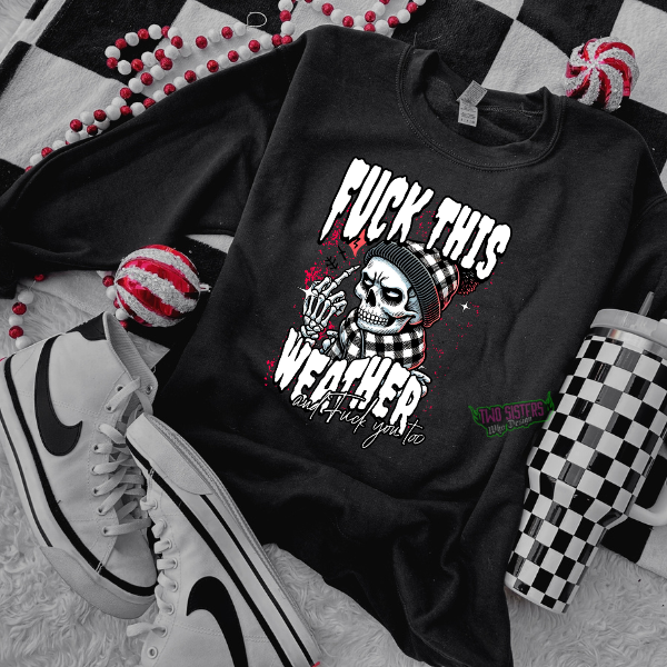 F&ck this Weather & F&ck You Too TShirt, Sweatshirt, or Hoodie + Jogger Flannel Pajama Bottoms