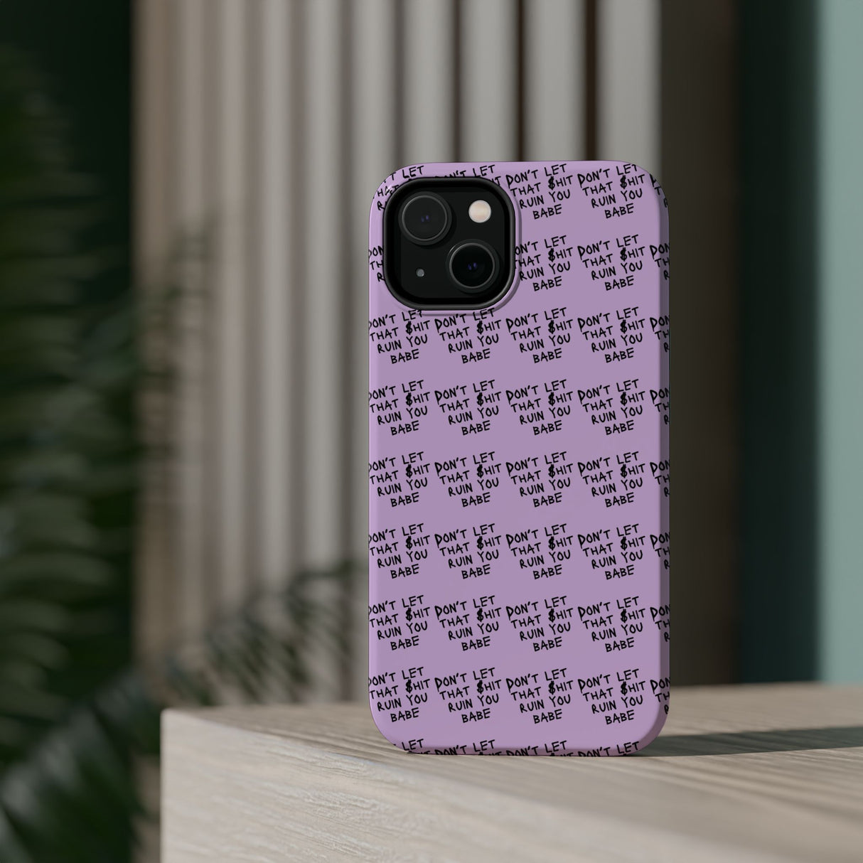 Don't Let That Sh&t Ruin You, Babe -  Magnetic Tough Cases - Edgy Phone Protection for Bold Style