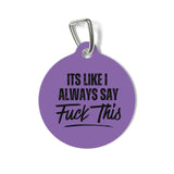 *PURPLE*It's Like I Always Say, Fuck This Pet Tag - Unique Dog & Cat ID Tag