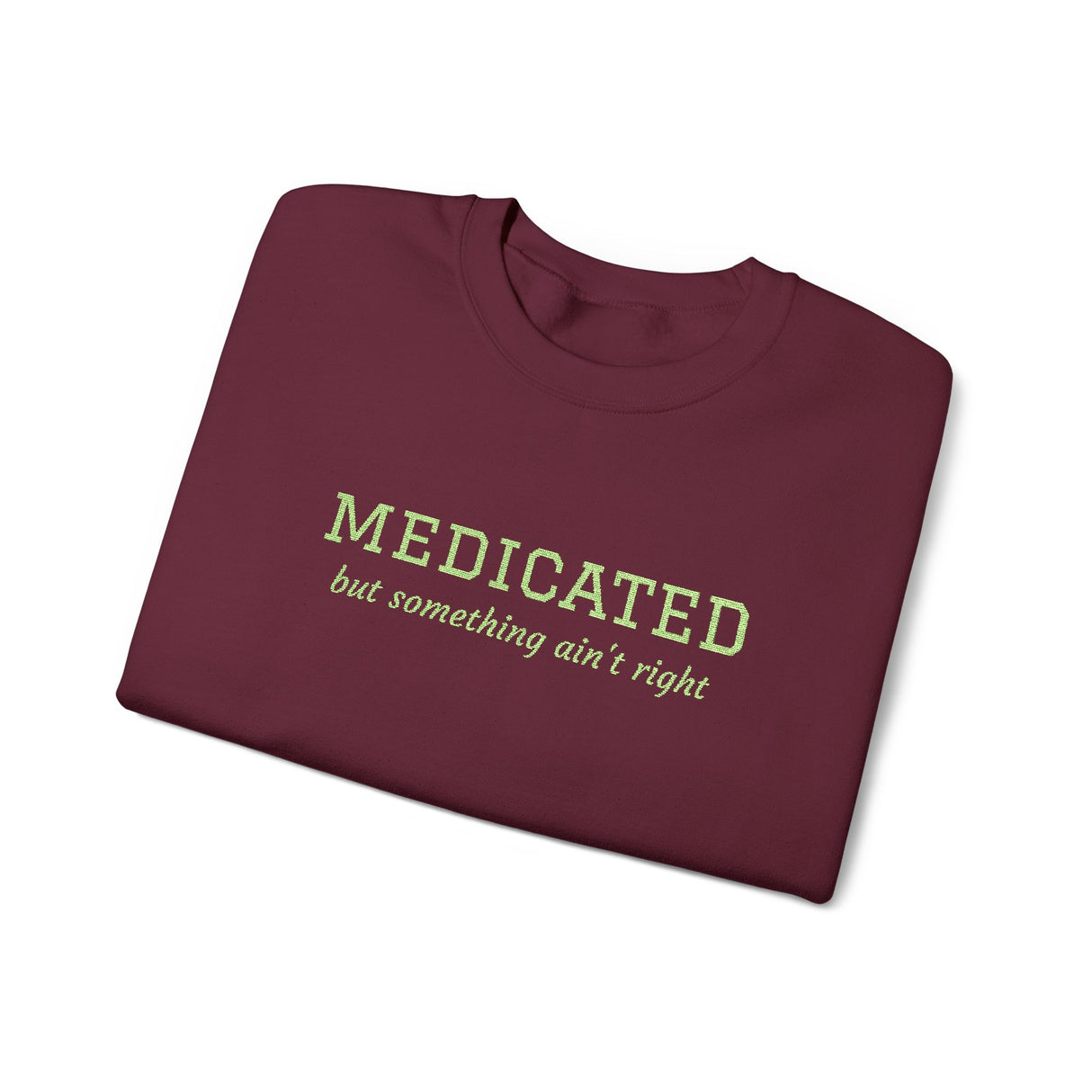 Medicated But Something Ain't Right Embroidered Typography Unisex Sweatshirt | botanical script crewneck