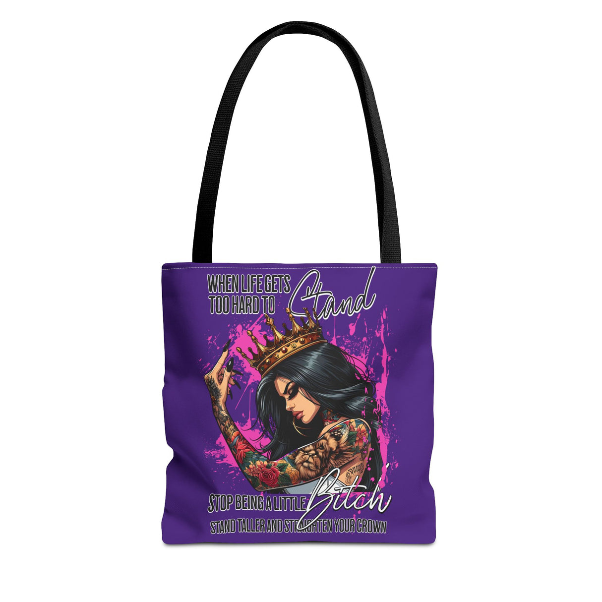 When Life Gets Too Hard to Stand, Quit Being a Little B*tch Tote Bag (AOP)