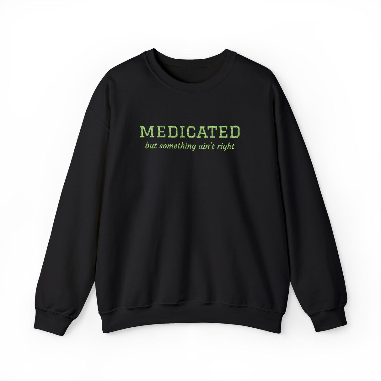 Medicated But Something Ain't Right Embroidered Typography Unisex Sweatshirt | botanical script crewneck