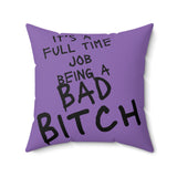 "It's a Full Time Job Being a Bad Bitch" Spun Polyester Square Pillow - Bold & Fun Home Decor