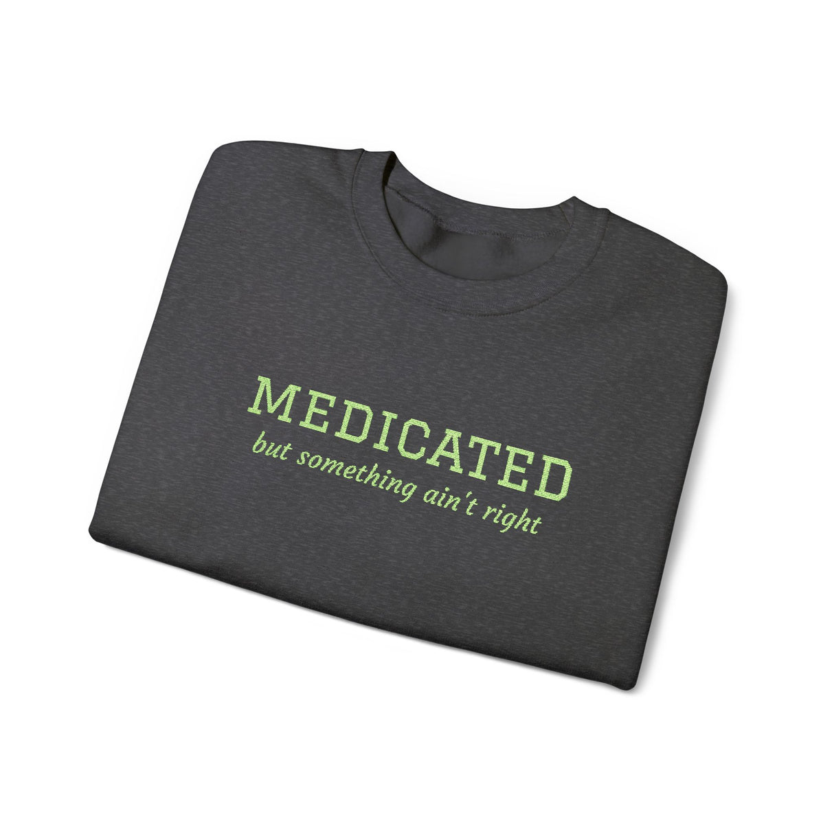 Medicated But Something Ain't Right Embroidered Typography Unisex Sweatshirt | botanical script crewneck