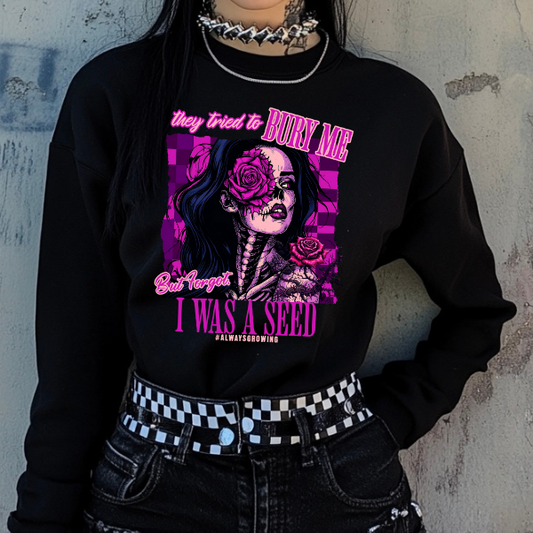 They Tried To Bury Me, But Forgot I Was a Seed Black  T-Shirt, Sweatshirt, or Hoodie | Goth, Grunge Women's Tops