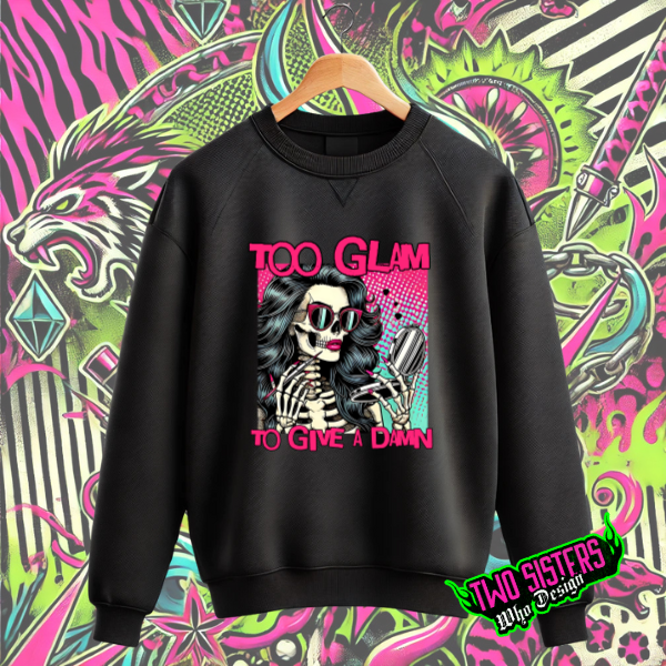 Too Glam to Give a Damn Black TShirt, Hoodie, or Sweatshirt