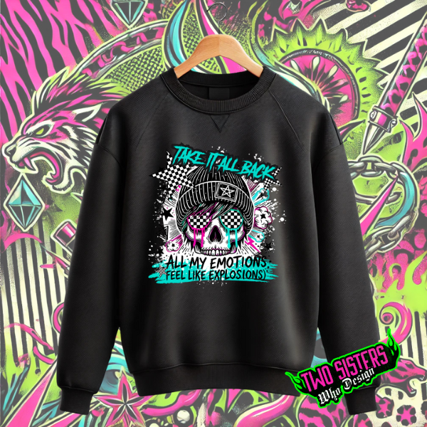 Take It Back, All My Emotions, Feel Like Explosions Skull Black Sweatshirt, TShirt, or Hoodie