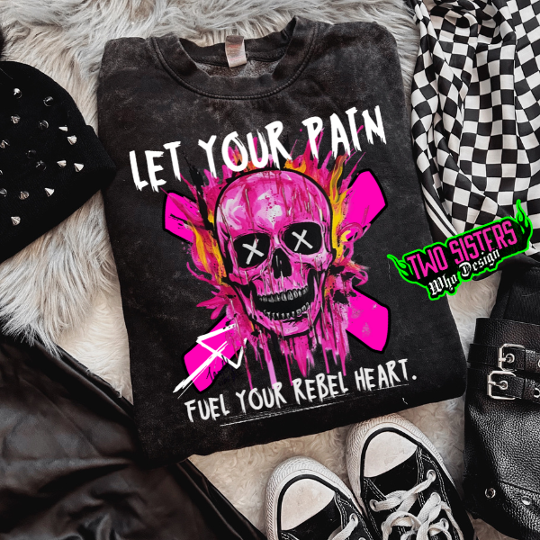 Let Your Pain Fuel Your Rebel Heart Mineral Wash TShirt or Mineral Wash Sweatshirt