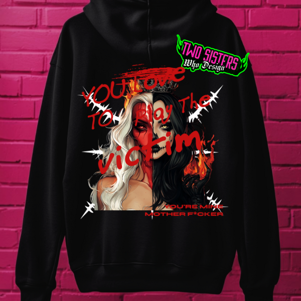 ***EXCLUSIVE***You Love to Play the Victim, You are Mine Motherf&cker BACK GRAPHIC HOODIE