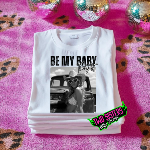 Be My Baby Tonight White TShirt or Ash Sweatshirt