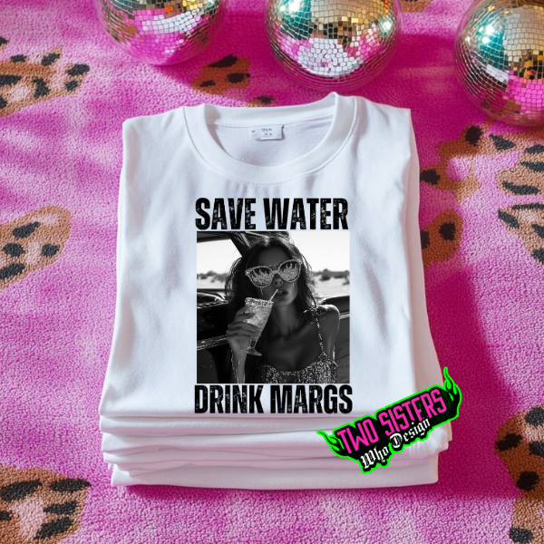 Save Water, Buy Margs White TShirt or Ash Sweatshirt