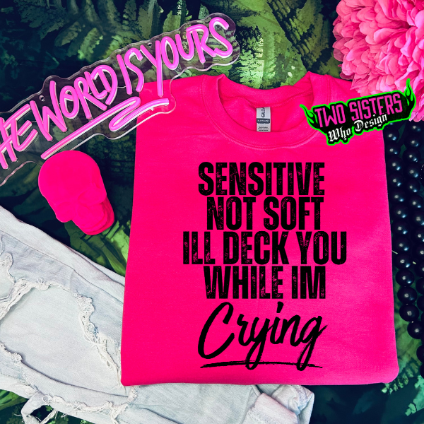 Sensitive Not Soft, I Wil Deck You While I'm Crying Heliconia TShirt or Heliconia Sweatshirt