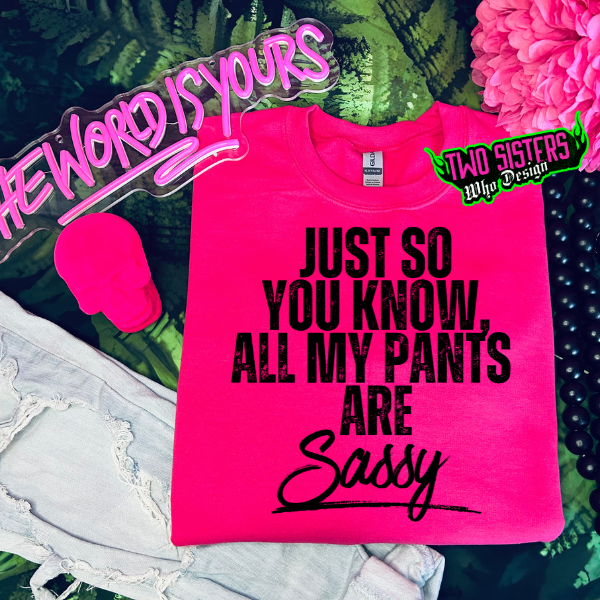 Just So You Know, All My Pants are Sassy Heliconia TShirt or Heliconia Sweatshirt