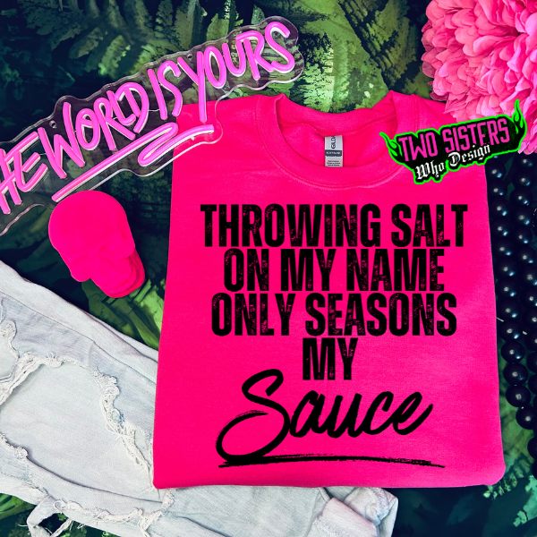 Throwing Salt On My Name Only Seasons My Sauce Heliconia TShirt or Heliconia Sweatshirt