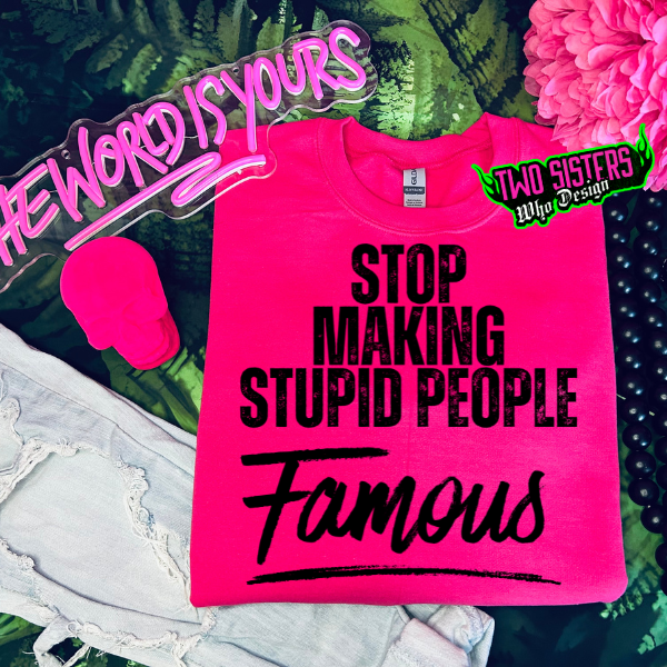 Stop Making Stupid People Famous Heliconia TShirt or Heliconia Sweatshirt