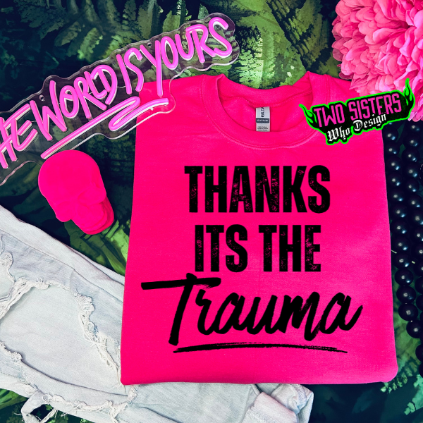 Thanks It's The Trauma Heliconia TShirt or Heliconia Sweatshirt