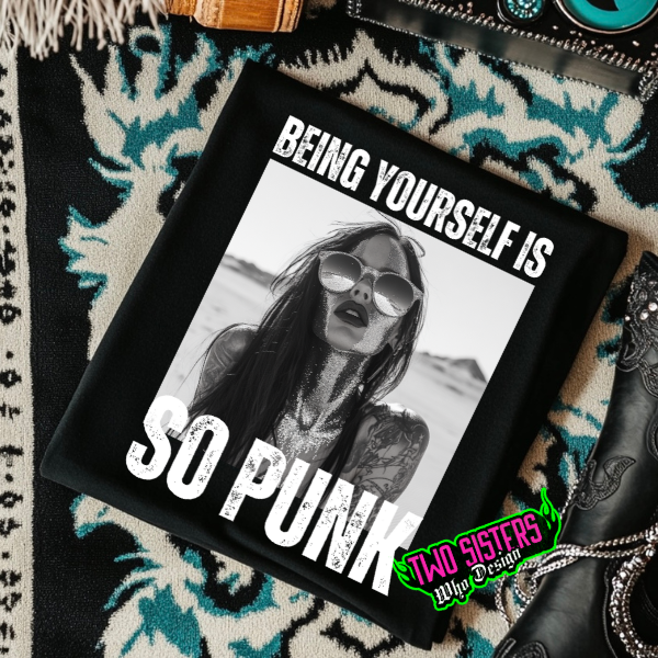 Being Yourself is So Punk Black TShirt or Black Sweatshirt