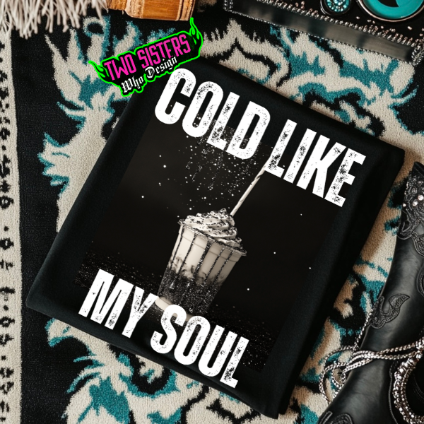 Cold Like My Soul  Black TShirt or Black Sweatshirt