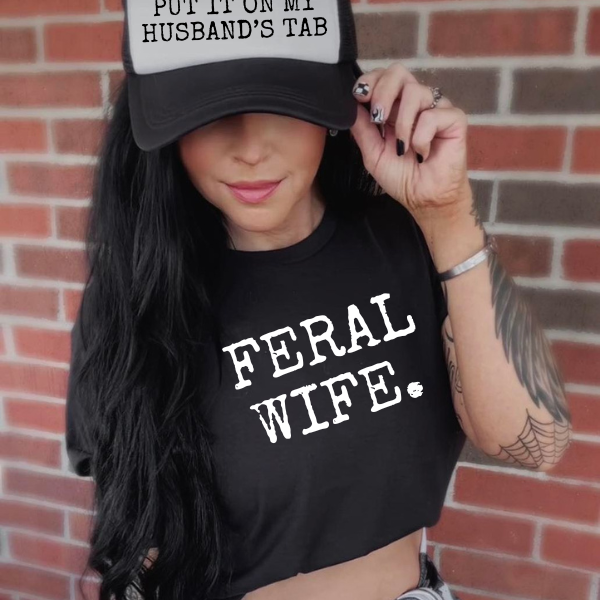 Feral Wife Energy Activated! Crop Top or Long Top + Optional "Put it on My Husband's Tab Trucker Hat