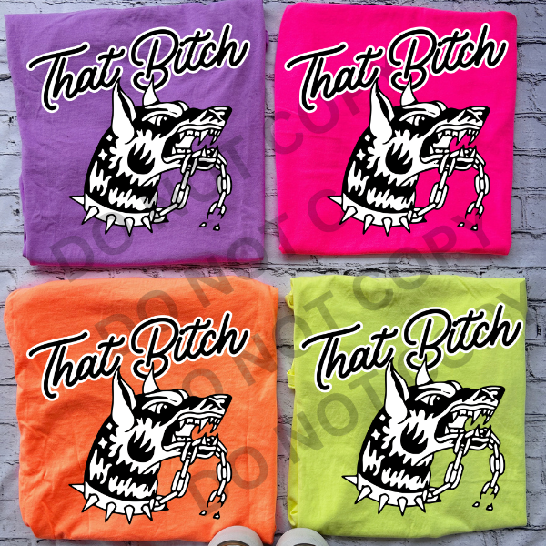 That B*tch -  Neon Comfort Colors Tee