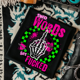 Two Words: Get Fucked -  Black Mineral Wash TShirt, Black Rocker Tank, Sweatshirt, Hoodie, or Zip Up Hoodie