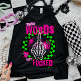 Two Words: Get Fucked -  Black Mineral Wash TShirt, Black Rocker Tank, Sweatshirt, Hoodie, or Zip Up Hoodie