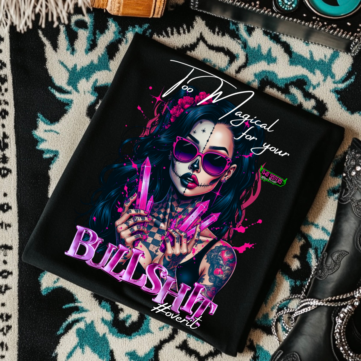 *EXCLUSIVE*Too Magical For Your Bullshit -  Black Mineral Wash TShirt, Black Rocker Tank, Sweatshirt, Hoodie, or Zip Up Hoodie