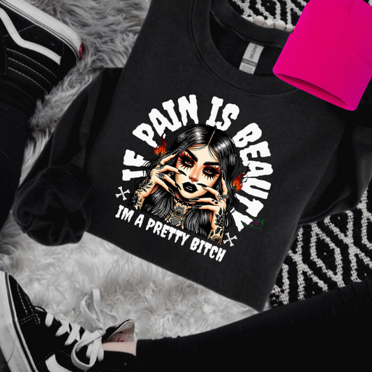 If Pain is Beauty, I'm A Pretty Bitch  T-Shirt, Sweatshirt, or Hoodie | Goth, Grunge Women's Tops (Copy)