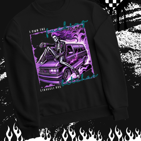 ***EXCLUSIVE***I Own the F&cking Struggle Bus Bi^ches Black T-Shirt or Black Sweatshirt