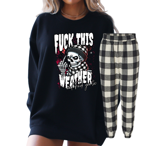 F&ck this Weather & F&ck You Too TShirt, Sweatshirt, or Hoodie + Jogger Flannel Pajama Bottoms