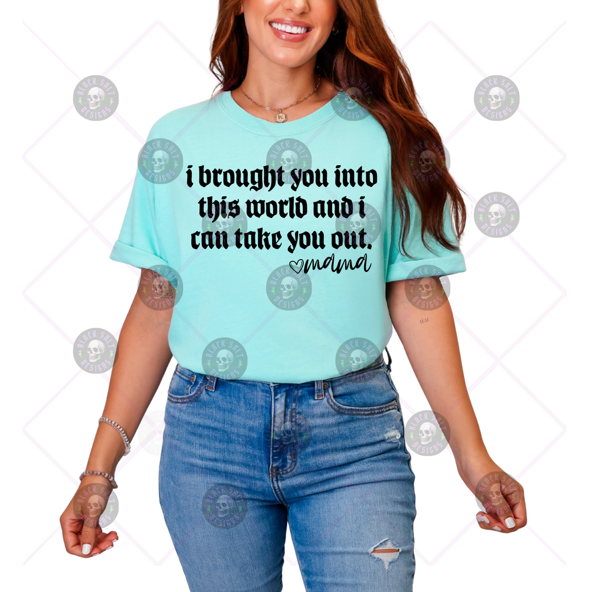 I BROUGHT YOU INTO THIS WORLD & I CAN TAKE YOU OUT